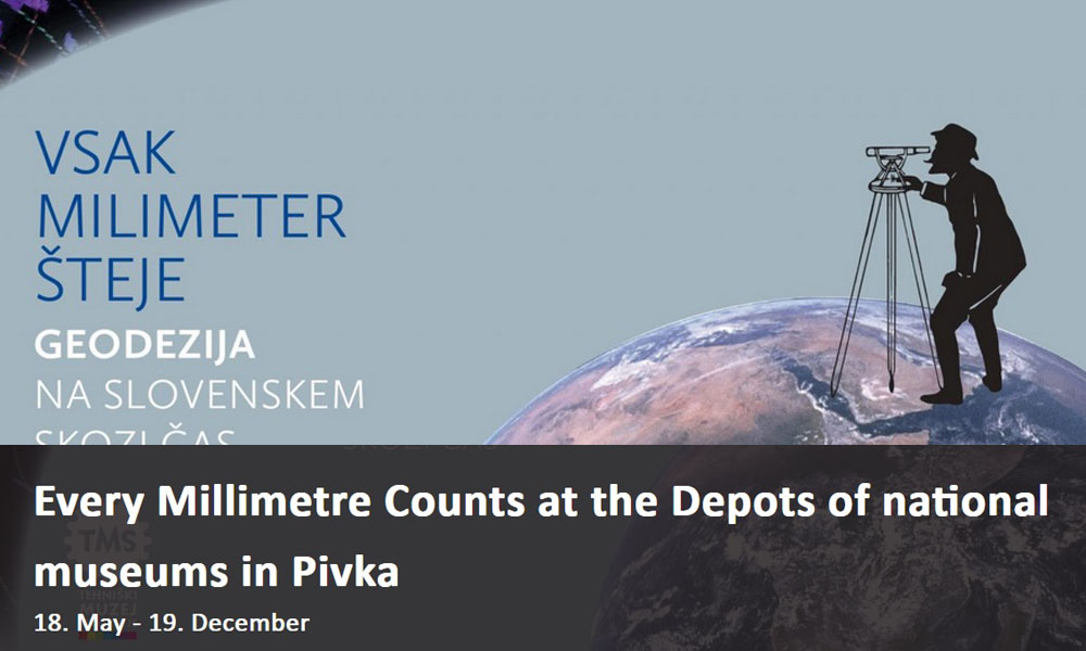 Exhibition “Every Millimetre Counts – Geodesy in Slovenia through time” (May 18 – December 18, 2022)